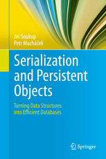 Serialization And Persistent Objects Turning Data Structures Into Efficient Databases 1st Edition Jiri Soukup
