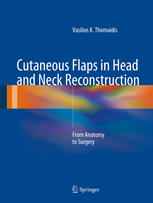 Cutaneous Flaps In Head And Neck Reconstruction From Anatomy To Surgery 1st Edition Vasilios K Thomaidis Auth