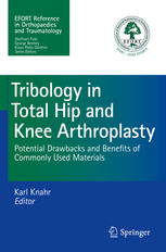 Tribology In Total Hip And Knee Arthroplasty Potential Drawbacks And Benefits Of Commonly Used Materials 1st Edition Karl Knahr Eds