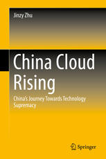 China Cloud Rising Chinas Journey Towards Technology Supremacy 1st Edition Jinzy Zhu Auth
