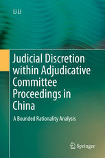 Judicial Discretion Within Adjudicative Committee Proceedings In China A Bounded Rationality Analysis 1st Edition Li Li Auth