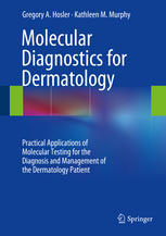 Molecular Diagnostics For Dermatology Practical Applications Of Molecular Testing For The Diagnosis And Management Of The Dermatology Patient 1st Edition Gregory A Hosler