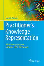 Practitioners Knowledge Representation A Pathway To Improve Software Effort Estimation 1st Edition Emilia Mendes Auth