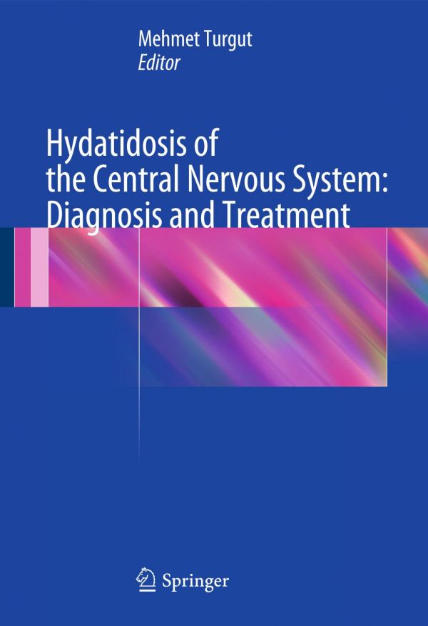 Hydatidosis Of The Central Nervous System Diagnosis And Treatment 1st Edition Mehmet Turgut Eds