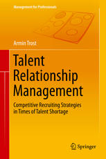 Talent Relationship Management Competitive Recruiting Strategies In Times Of Talent Shortage 1st Edition Armin Trost Auth