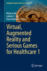 Virtual Augmented Reality And Serious Games For Healthcare 1 1st Edition Minhua Ma