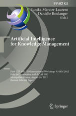 Artificial Intelligence For Knowledge Management First Ifip Wg 126 International Workshop Ai4km 2012 Held In Conjunction With Ecai 2012 Montpellier France August 28 2012 Revised Selected Papers 1st Edition Eunika Mercierlaurent