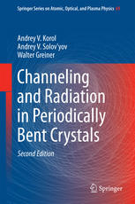 Channeling And Radiation In Periodically Bent Crystals 2nd Edition Andrey V Korol