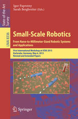 Smallscale Robotics From Nanotomillimetersized Robotic Systems And Applications First International Workshop At Icra 2013 Karlsruhe Germany May 6 2013 Revised And Extended Papers 1st Edition Igor Paprotny
