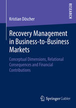 Recovery Management In Businesstobusiness Markets Conceptual Dimensions Relational Consequences And Financial Contributions 1st Edition Kristian Dscher Auth