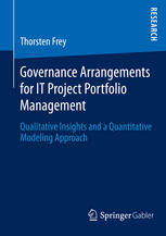 Governance Arrangements For It Project Portfolio Management Qualitative Insights And A Quantitative Modeling Approach 1st Edition Thorsten Frey Auth