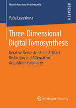 Threedimensional Digital Tomosynthesis Iterative Reconstruction Artifact Reduction And Alternative Acquisition Geometry 1st Edition Yulia Levakhina Auth