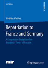 Repatriation To France And Germany A Comparative Study Based On Bourdieus Theory Of Practice 1st Edition Matthias Walther Auth