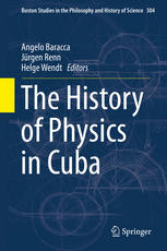 The History Of Physics In Cuba 1st Edition Angelo Baracca Jürgen Renn