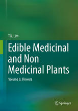 Edible Medicinal And Non Medicinal Plants Volume 8 Flowers 1st Edition T K Lim Auth
