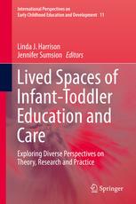 Lived Spaces Of Infanttoddler Education And Care Exploring Diverse Perspectives On Theory Research And Practice 1st Edition Linda J Harrison