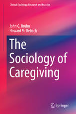 The Sociology Of Caregiving 1st Edition John G Bruhn Howard M Rebach Auth
