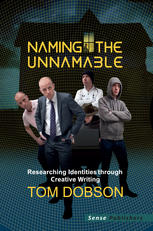 Naming The Unnamable Researching Identities Through Creative Writing Tom Dobson Auth