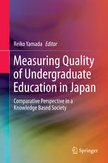 Measuring Quality Of Undergraduate Education In Japan Comparative Perspective In A Knowledge Based Society 1st Edition Reiko Yamada Eds