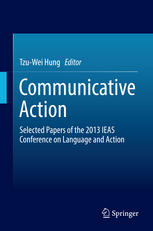Communicative Action Selected Papers Of The 2013 Ieas Conference On Language And Action 1st Edition Tzuwei Hung Eds