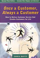 Once A Customer Always A Customer How To Deliver Customer Service That Creates Customers For Life Chris Daffy