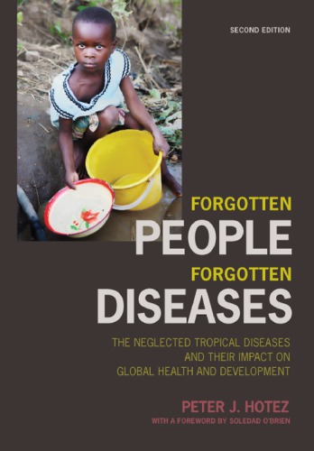 Forgotten People Forgotten Diseases The Neglected Tropical Diseases And Their Impact On Global Health And Development 1st Edition Peter J Hotez