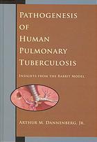 Pathogenesis Of Human Pulmonary Tuberculosis Insights From The Rabbit Model 1st Edition Arthur M Dannenberg