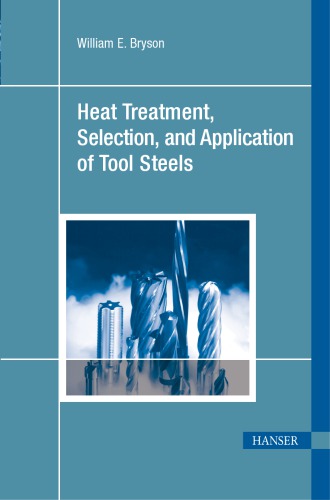 Heat Treatment Selection And Application Of Tool Steels 2nd Edition William E Bryson