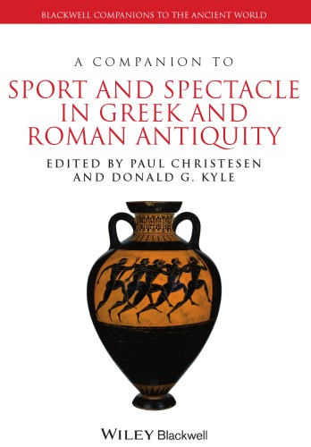 A Companion To Sport And Spectacle In Greek And Roman Antiquity Paul Christesen Donald G Kyle