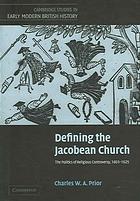Defining The Jacobean Church The Politics Of Religious Controversy 16031625 Charles W A Prior