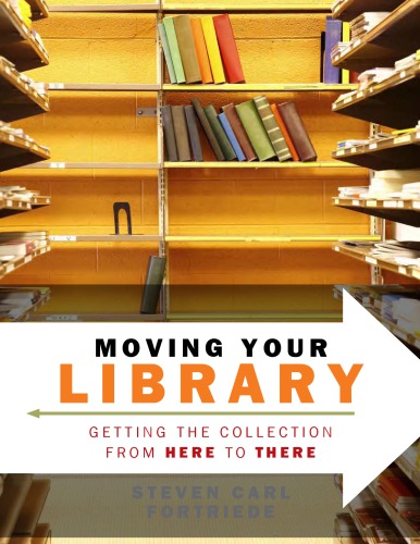 Moving Your Library Getting The Collection From Here To There Steven Carl Fortriede