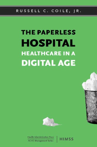 The Paperless Hospital Healthcare In A Digital Age Russell C Coile
