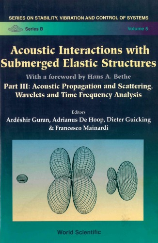 Acoustic Interactions With Submerged Elastic Structures Part Iii Acoustic Propagation And Scattering Wavelets And Time Frequency Analysis A Herbert Uberall Festschrift Volume Hans A Bethe A Guran Herbert Uberall Et Al