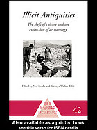 Illicit Antiquities The Theft Of Culture And The Extinction Of Archaeology Neil Brodie Kathryn Walker Tubb
