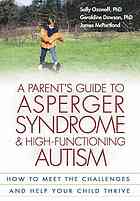 A Parents Guide To Asperger Syndrome And Highfunctioning Autism How To Meet The Challenges And Help Your Child Thrive Sally Ozonoff Geraldine Dawson James Mcpartland