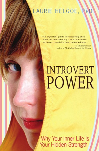 Introvert Power Why Your Inner Life Is Your Hidden Strength Laurie A Helgoe