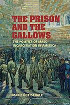 The Prison And The Gallows The Politics Of Mass Incarceration In America Marie Gottschalk