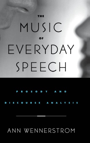 The Music Of Everyday Speech Prosody And Discourse Analysis Ann K Wennerstrom