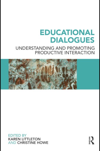 Educational Dialogues Understanding And Promoting Productive Interaction Karen Littleton Christine Howe