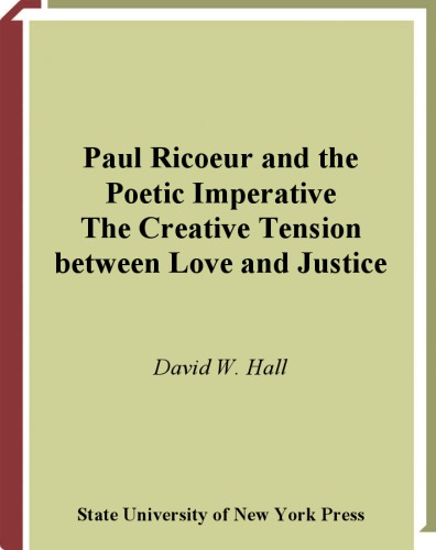 Paul Ricoeur And The Poetic Imperative The Creative Tension Between Love And Justice W David Hall