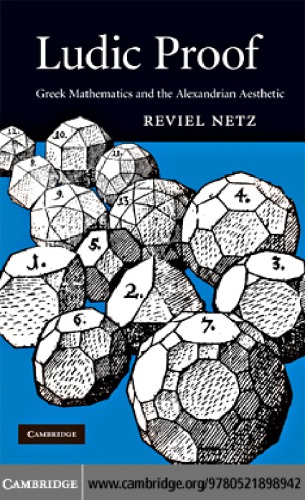 Ludic Proof Greek Mathematics And The Alexandrian Aesthetic Reviel Netz