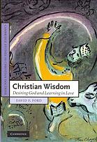 Christian Wisdom Desiring God And Learning In Love David Ford