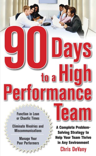 90 Days To A Highperformance Team A Complete Problemsolving Strategy To Help Your Team Thrive In Any Environment Chris Devany