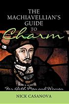 The Machiavellians Guide To Charm For Both Men And Women Nick Casanova