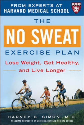 The No Sweat Exercise Plan Lose Weight Get Healthy And Live Longer Harvey Simon