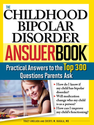 The Childhood Bipolar Disorder Answerbook Practical Answers To The Top 300 Questions Parents Ask Tracy Anglada Sheryl Hakala