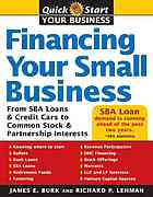 Financing Your Small Business From Sba Loans Credit Cards To Common Stock Partnership Interests James E Burk Richard P Lehmann