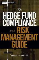 The Hedge Fund Compliance And Risk Management Guide Armelle Guizot