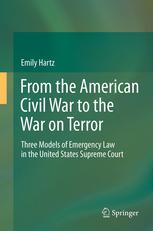 From The American Civil War To The War On Terror Three Models Of Emergency Law In The United States Supreme Court 1st Edition Emily Hartz Auth