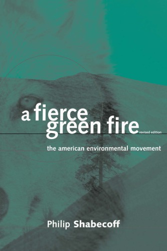 A Fierce Green Fire The American Environmental Movement Philip Shabecoff